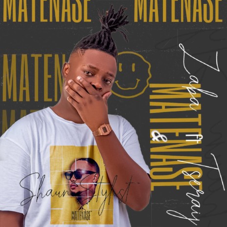 Matenase ft. Shaun Stylist & Tserai J | Boomplay Music