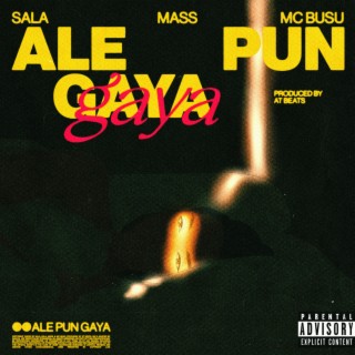 Ale Pun Gaya ft. Busu, Mass & AT Beats lyrics | Boomplay Music