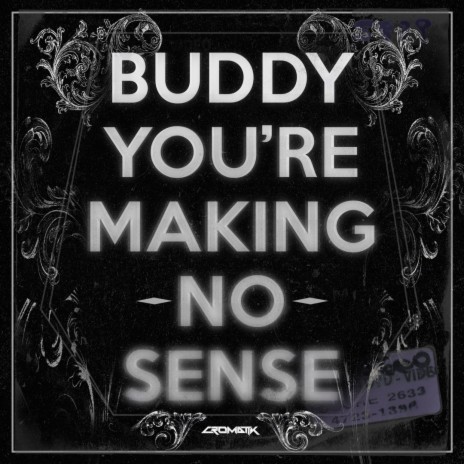 BUDDY, YOU'RE MAKING NO SENSE | Boomplay Music