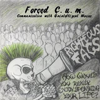 Forced C.U.M. (Communication With Unintelligent Masses)