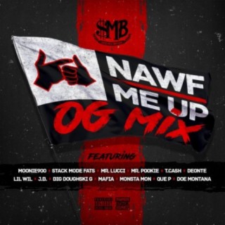 Nawf Me Up OG Mix (feat. Stack Mode Fats, Mr. Lucci, Deonte214, Mafia, Doe Montana, T. Cash, Big Doughski G, Lil Wil, Monsta Mon, JB, Mr. Pookie & Que P) [OG MIX]