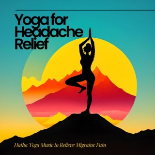 Yoga for Headache Relief: Hatha Yoga Music to Relieve Migraine Pain