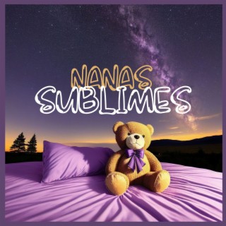 Nanas Sublimes: Música Tranquila para el Sueño Plácido de los Bebés
