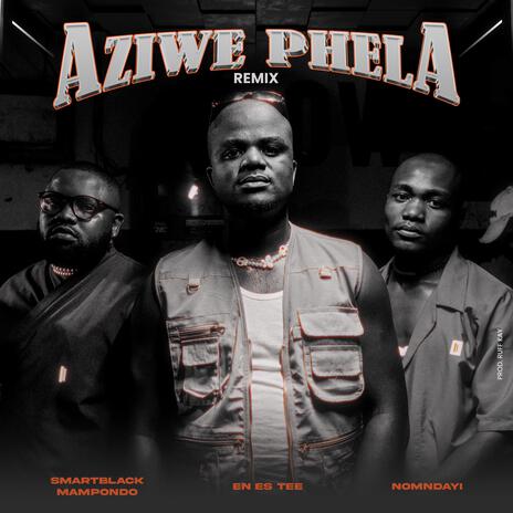 Aziwe Phela Remix ft. Nomndayi & Smartblack Mampondo | Boomplay Music