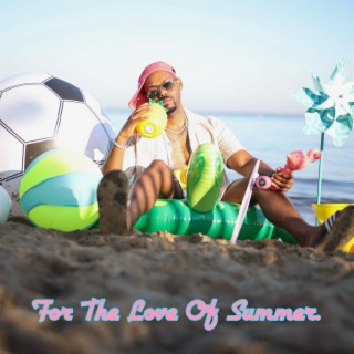 For The Love Of Summer.