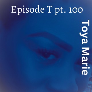 Episode T pt. 100