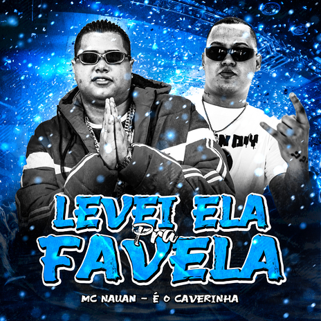 Levei Ela pra Favela ft. É O CAVERINHA | Boomplay Music