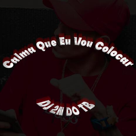 CALMA QUE EU VOU COLOCAR | Boomplay Music