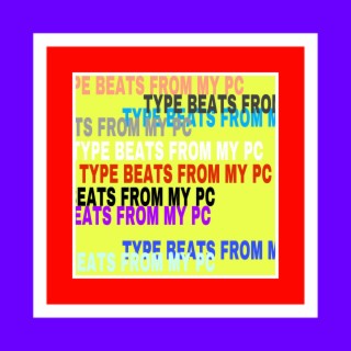 TYPE BEATS FROM MY PC