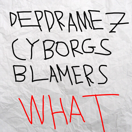 What ft. Cyborgs & Blamers | Boomplay Music