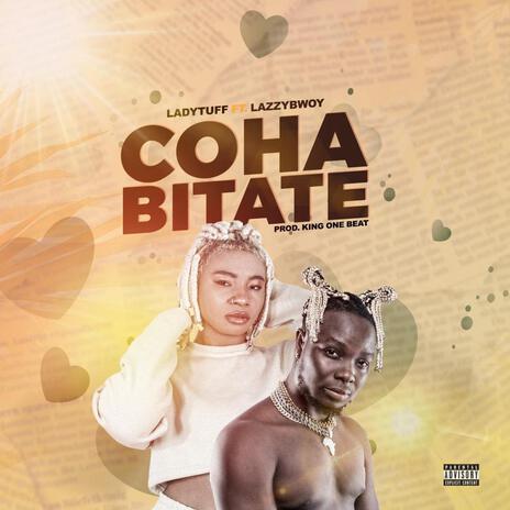 Cohabitate ft. LazzyBwoy | Boomplay Music