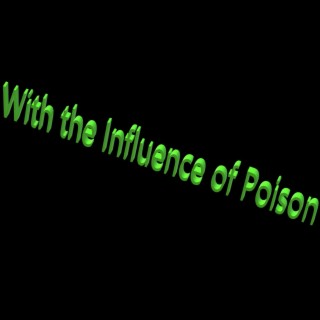 With the Influence of Poison...