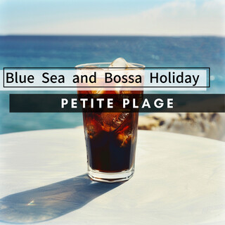 Blue Sea and Bossa Holiday