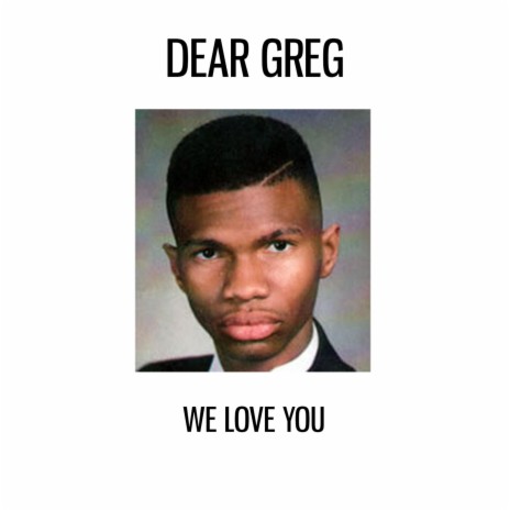 Dear Greg | Boomplay Music