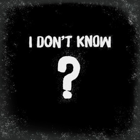 I Don't Know | Boomplay Music