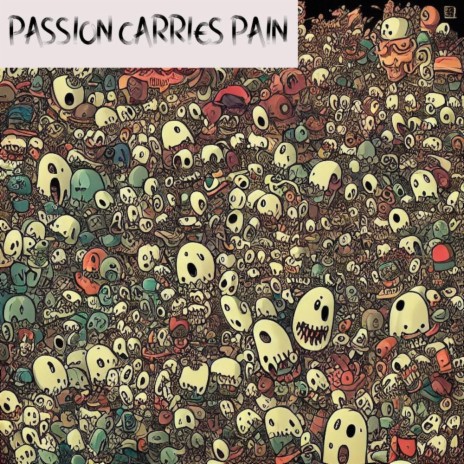 Passion Carries Pain | Boomplay Music