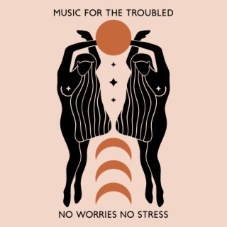 Music for The Troubled: No Worries No Stress