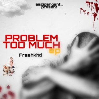 PROBLEM TOO MUCH