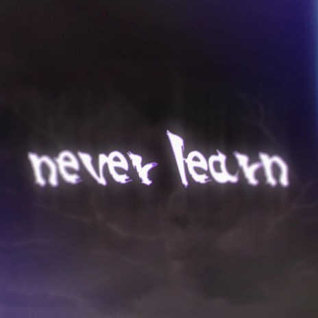 Never Learn