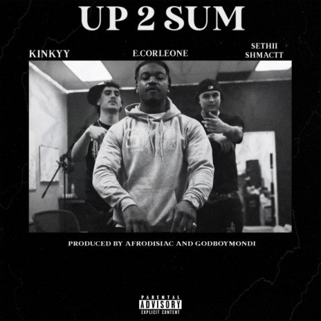 Up 2 Sum ft. Kinkyy & Sethii Shmactt | Boomplay Music