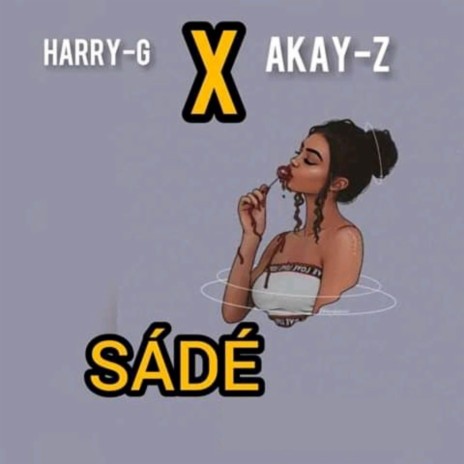 Sade ft. Akay Z | Boomplay Music