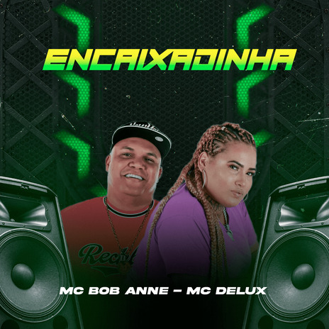 Encaixadinha ft. MC DELUX | Boomplay Music