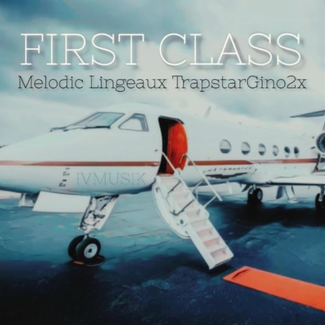 Melodic Lingeaux TrapstarGino2x -First Class (Radio Edit) | Boomplay Music