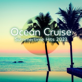 Ocean Cruise: Summertime Hits 2023, Deep House Lounge Music, Chillout Relax Ibiza Party, Sunset Boat Cruise Set, Only Positive Vibes