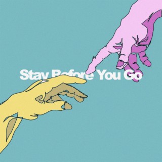 Stay Before You Go