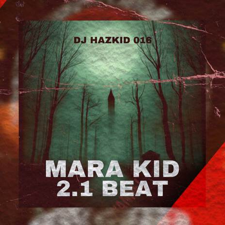 Mara Kid 2.1 Beat ft. DJ Haz Kid & DJ Harzkid 016 | Boomplay Music