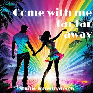 Come-with me far away lyrics | Boomplay Music