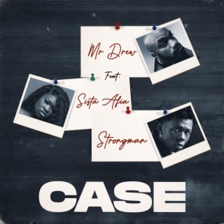 Case ft. Sista Afia & Strongman lyrics | Boomplay Music