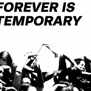 FOREVER IS TEMPORARY