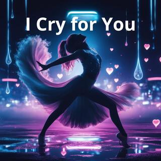 I Cry for You lyrics | Boomplay Music