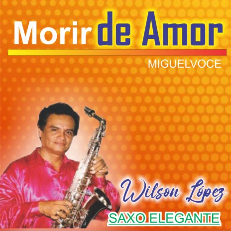 Morir de Amor/Wilson López/Miguelvoce | Boomplay Music