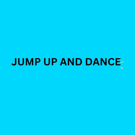 JUMP UP AND DANCE | Boomplay Music
