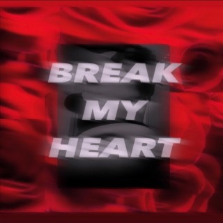 Break my heart