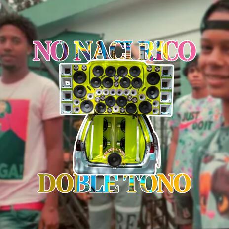 No Naci Rico Doble Tono ft. Broken Street | Boomplay Music