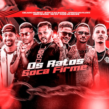 Os Ratos Soca Fime ft. Afinho do Fluxo, Gelado no Beat, Poze do Recife, MC DV & Kiro Oficial | Boomplay Music