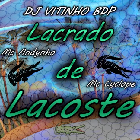 Trajado de Lacoste ft. Mc Cyclope & Mc Andynho Ramos | Boomplay Music