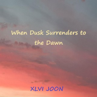 When Dusk Surrenders to the Dawn