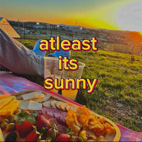 atleast its sunny | Boomplay Music