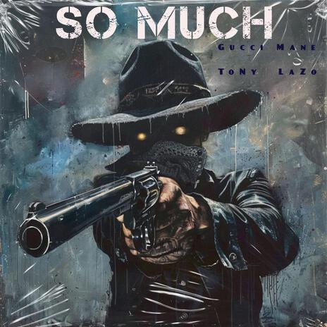 So Much ft. Gucci Mane | Boomplay Music