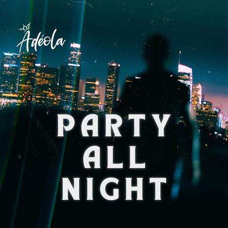 PARTY ALL NIGHT | Boomplay Music