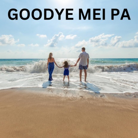 GOODYE MEI PA | Boomplay Music