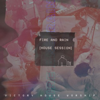 Fire and Rain (House Session)
