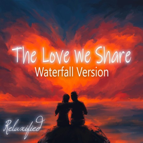 The Love We Share (Waterfall Version) | Boomplay Music