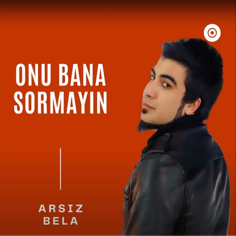 Onu Bana Sormayın | Boomplay Music