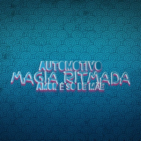 AUTOMOTIVO MAGIA RITMADA | Boomplay Music