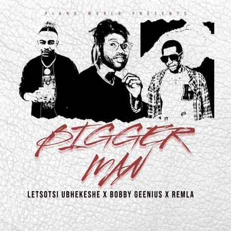 Bigger Man ft. Bobby Geenius & Remla | Boomplay Music